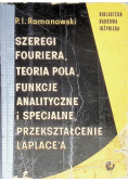 Szeregi Fouriera teoria pola funkcje analityczne i specjalne, przekształcenie Laplace'a