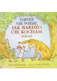 Nawet nie wiesz, jak bardzo cię kocham. Pop-up