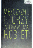 Mężczyźni, którzy nienawidzą kobiet. Księga I