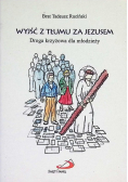 Wyjść z tłumu za Jezusem. Droga krzyżowa dla młodzieży