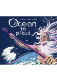 Ocean to pikuś
