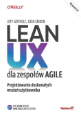 Lean UX dla zespołów Agile. Projektowane doskonałych wrażeń użytkownika