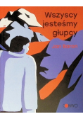 Wszyscy jesteśmy głupcy