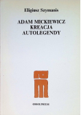 Adam Mickiewicz kreacja autolegendy