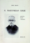 O Maksymilian Kolbe Apostoł wiary i miłości