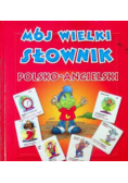 Mój wielki słownik Polsko - Angielski