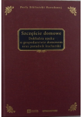 Szczęście domowe Dokładna nauka o gospodarstwie domowym oraz poradnik kucharski