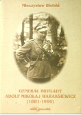 Generał brygady Adolf Mikołaj Waraksiewicz  1881 - 1960