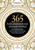 365 buddyjskich medytacji, afirmacji i refleksji dla uzyskania spokoju oraz wewnętrznej równowagi i harmonijnego zdrowia
