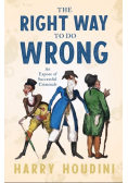 The Right Way to do Wrong - An Expose of Successful Criminals