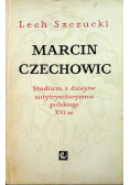 Marcin Czechowic Studium z dziejów antytrynitaryzmu polskiego XVI w