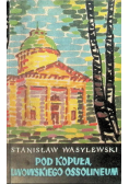 Pod kopułą lwowskiego Ossolineum