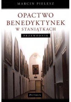 Opactwo Benedyktynek w Staniątkach. Przewodnik
