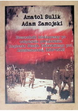 Przewodnik historyczny po wołyńskim pobojowisku Legionów Józefa Piłsudskiego