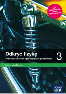 Odkryć fizykę Klasa 3 Podręcznik dla liceum ogólnokształcącego i technikum Zakres podstawowy