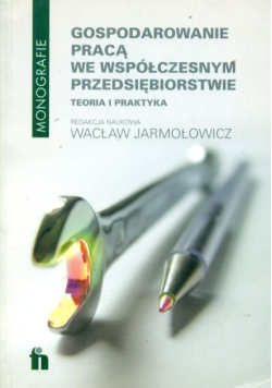 Gospodarowanie pracą we współczesnym przedsiębiorstwie