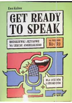 Get ready to speak Rozgrzewki językowe na lekcje angielskiego