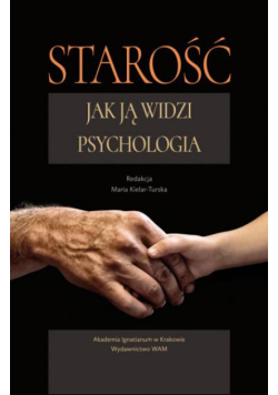 Starość. Jak ją widzi psychologia