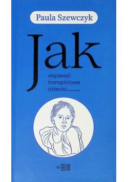 Jak wspierać transpłciowe dziecko