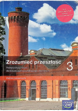 Historia LO 3 Zrozumieć przeszłość Podręcznik do historii dla liceum ogólnokształcącego i technikum Zakres rozszerzony