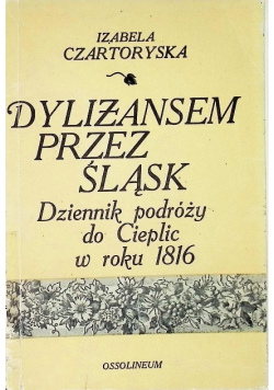 Dylizansem przez Śląsk Dziennik podróży do Cieplic w roku 1816