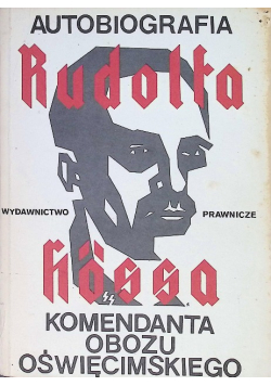 Autobiografia Rudolfa Hossa komendanta obozu oświęcimskiego