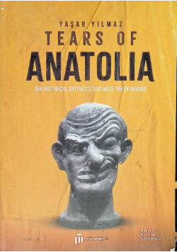 Tears of Anatolia: Our Historical Artefacts Taken Abroad