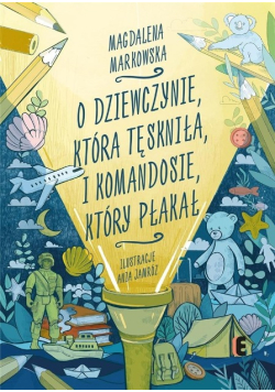 O dziewczynie, która tęskniła, i komandosie który płakał