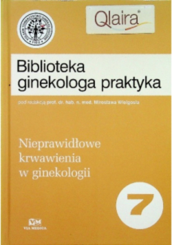 Biblioteka ginekologa praktyka Nieprawidłowe krwawienia w ginekologii 7