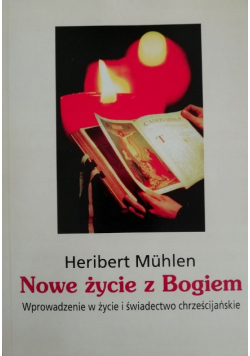 Nowe życie z Bogiem: wprowadzenie w życie i świadectwo chrześcijańskie