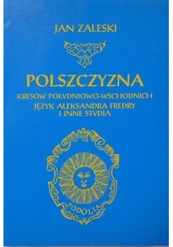 Polszczyzna kresów południowo wschodnich język Aleksandra Fredry i inne studia