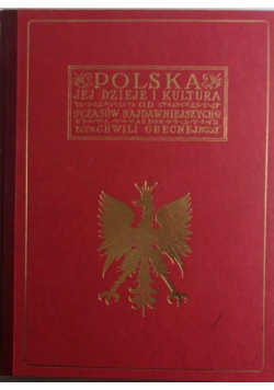 Polska Jej dzieje i kultura od czasów najdawniejszych do chwili obecnej