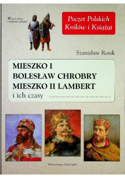 Poczet Polskich Królów i Książąt Tom 3 Mieszko I Bolesław Chrobry Mieszko II Lambert i ich czasy