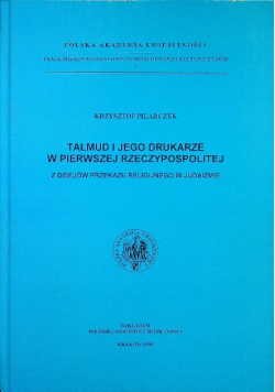Talmud i jego drukarze w pierwszej Rzeczypospolitej: Z dziejów przekazu religijnego w judaizmie