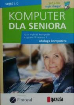 Komputer dla seniora obsługa komputera : jak wybrać komputer, system Windows 7 [Cz. 1/2