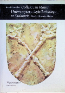 Collegium Maius Uniwersytetu Jagielońskiego w Krakowie. Dzieje. Obyczaje.  Zbiory