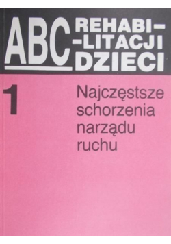 ABC rehabilitacji dzieci Tom 1