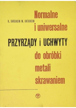 Normalne i uniwersalne przyrządy i uchwyty do obróbki metali skrawaniem
