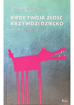 Kiedy Twoja złość krzywdzi dziecko Poradnik dla rodziców
