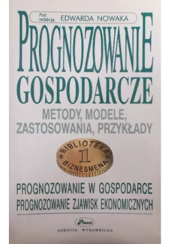 Prognozowanie gospodarcze - metody, modele, zastosowania, przykłady