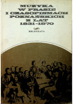 Muzyka w prasie i czasopismach poznańskich z lat 1831-1870