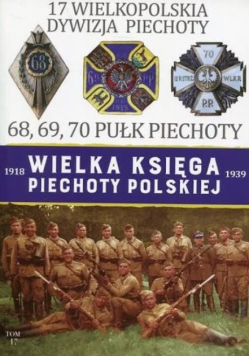 Wielka księga piechoty Polskiej 1918-1939 r.  wielkopolska dywizja piechoty Tom 17