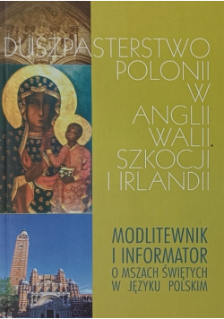 Duszpasterstwo polonii w Anglii, Walii, Szkocji i Irlandii modlitewnik i informator o Mszach Świętych w języku polskim