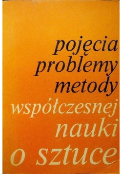 Pojęcia problemy metody współczesnej nauki o sztuce