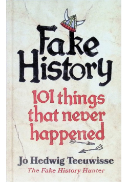 Fake History: 101 Things that Never Happened