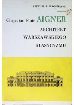 Chrystian Piotr Aigner Architekt warszawskiego klasycyzmu