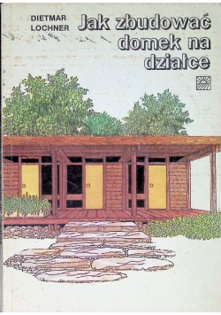 Jak zbudować domek na działce