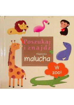 W ZOO! Poszukaj i znajdź Książeczka malucha