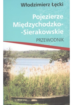 Pojezierze Międzychodzko-Sierakowskie Przewodnik