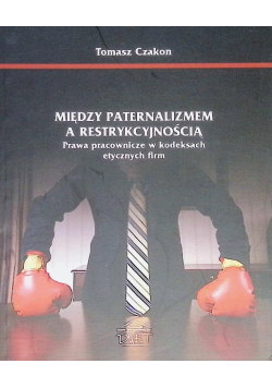 Między Paternalizmem A Restrykcyjnością. Prawa Pracownicze W Kodeksach etycznych firm